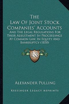 portada the law of joint stock companies' accounts: and the legal regulations for their adjustment in proceedings at common law, in equity and bankruptcy (185 (en Inglés)