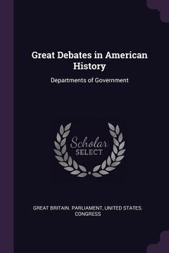 portada Great Debates in American History: Departments of Government (in English)