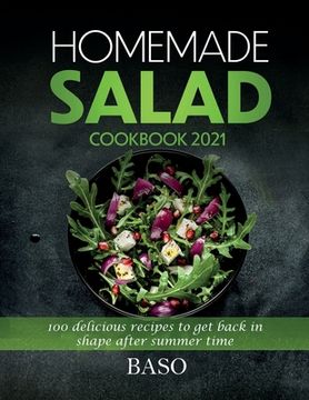 portada Homemade salad cookbook 2021: 100 delicious recipes to get back in shape after summer time (en Inglés)