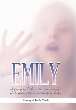 portada Emily: A Young Girl's Desire to Experience Life While Facing the Uncertainty of Death (en Inglés)