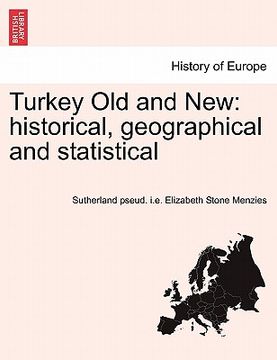 portada turkey old and new: historical, geographical and statistical