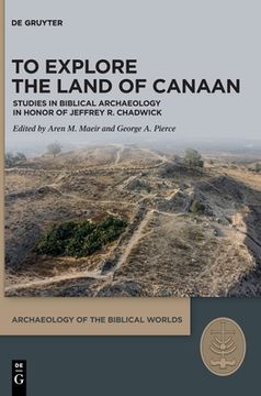portada To Explore the Land of Canaan: Studies in Biblical Archaeology in Honor of Jeffrey R. Chadwick (en Inglés)