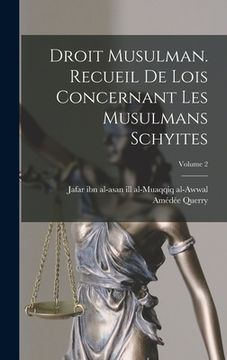 portada Droit musulman. Recueil de lois concernant les musulmans schyites; Volume 2 (en Francés)