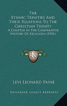 portada the ethnic trinities and their relations to the christian trinity: a chapter in the comparative history of religions (1901) (en Inglés)