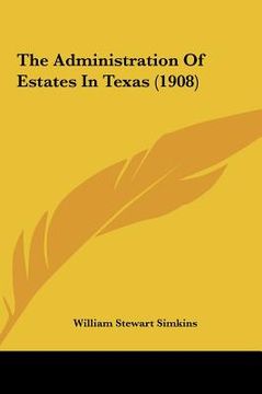 portada the administration of estates in texas (1908) (en Inglés)