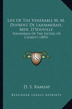 portada life of the venerable m. m. dufrost de lajemmerais, mde. d'youville: foundress of the sisters of charity (1895)