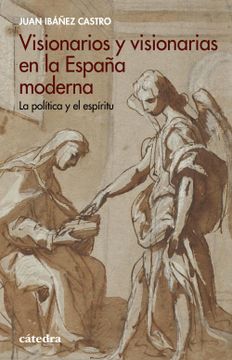 portada Visionarios y Visionarias en la España Moderna la Politica y el Espiritu (in Spanish)
