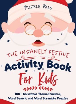 portada The Insanely Festive Activity Book For Kids: 100+ Christmas Themed Sudoku, Word Search, and Word Scramble Puzzles (in English)