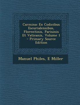 portada Carmina: Ex Codicibus Escurialensibus, Florentinis, Parisinis Et Vaticanis, Volume 1 (en Italiano)