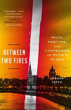 portada Between two Fires: Truth, Ambition, and Compromise in Putin'S Russia (en Inglés)