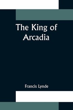 portada The King of Arcadia (en Inglés)