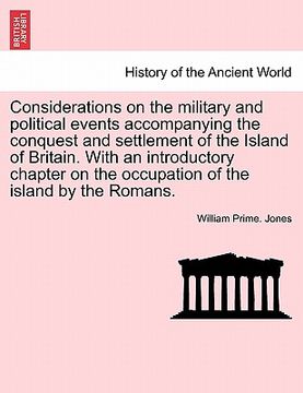 portada considerations on the military and political events accompanying the conquest and settlement of the island of britain. with an introductory chapter on (en Inglés)