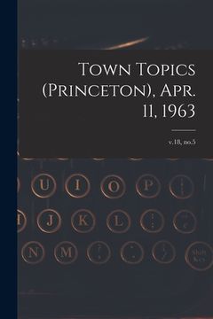 portada Town Topics (Princeton), Apr. 11, 1963; v.18, no.5 (en Inglés)