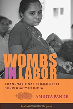 portada Wombs in Labor: Transnational Commercial Surrogacy in India (South Asia Across the Disciplines) (en Inglés)