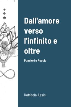 portada Dall'amore verso l'infinito e oltre: Poesie (en Italiano)