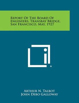 portada Report of the Board of Engineers, Transbay Bridge, San Francisco, May, 1927 (en Inglés)