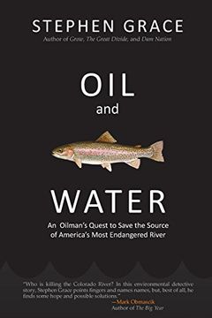 portada Oil and Water: An Oilman's Quest to Save the Source of America's Most Endangered River