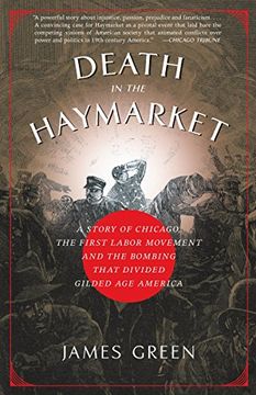 portada Death in the Haymarket: A Story of Chicago, the First Labor Movement and the Bombing That Divided Gilded age America (en Inglés)