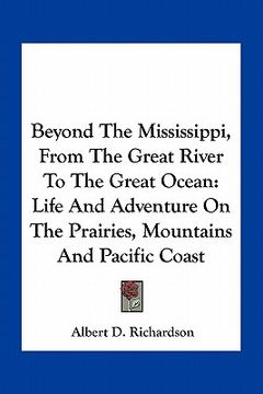portada beyond the mississippi, from the great river to the great ocean: life and adventure on the prairies, mountains and pacific coast (en Inglés)