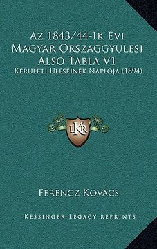 portada Az 1843/44-Ik Evi Magyar Orszaggyulesi Also Tabla V1: Keruleti Uleseinek Naploja (1894) (en Húngaro)