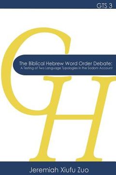 portada The Biblical Hebrew Word Order Debate: A Testing of Two Language Typologies in the Sodom Account (en Inglés)