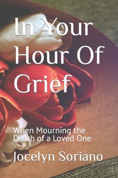 portada In Your Hour Of Grief: When Mourning the Death of a Loved One (in English)