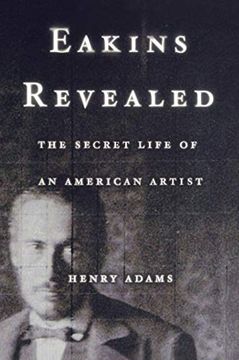 portada Eakins Revealed: The Secret Life of an American Artist 
