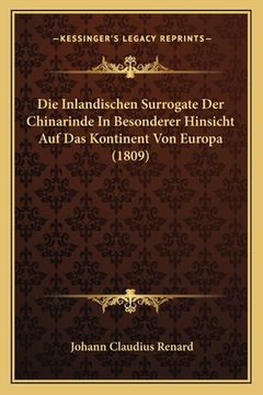 portada Die Inlandischen Surrogate Der Chinarinde In Besonderer Hinsicht Auf Das Kontinent Von Europa (1809) (en Alemán)