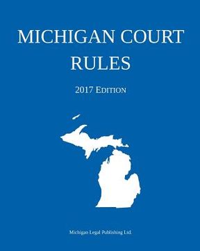 portada Michigan Court Rules; 2017 Edition (en Inglés)