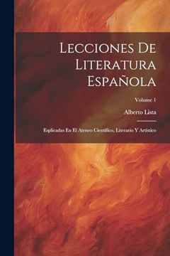 portada Lecciones de Literatura Española: Esplicadas en el Ateneo Científico, Literario y Artístico; Volume 1