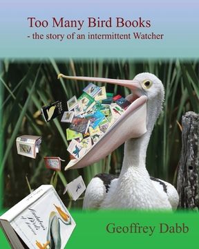 portada Too Many Bird Books: The Story of an Intermittent Watcher (en Inglés)