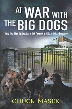 portada At war With the big Dogs: How one man in Need of a job Started a Billion Dollar Industry 
