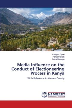 portada Media Influence on the Conduct of Electioneering Process in Kenya (en Inglés)