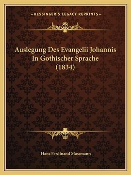 Auslegung Des Evangelii Johannis In Gothischer Sprache (1834) (in German)