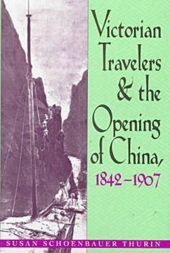 portada victorian travelers and the opening of china, 1842-1907