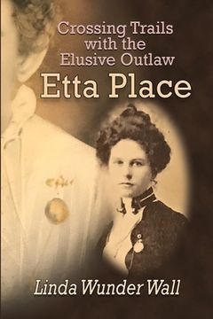 portada Crossing Trails with the Elusive Outlaw Etta Place (en Inglés)