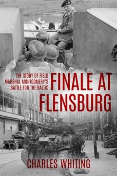 portada Finale at Flensburg: The Story Of Field Marshal Montgomery's Battle For The Baltic (en Inglés)