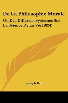 portada de la philosophie morale: ou des differens systemes sur la science de la vie (1824) (en Inglés)