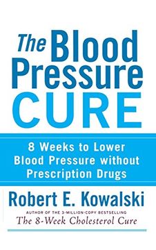 portada The Blood Pressure Cure: 8 Weeks to Lower Blood Pressure Without Prescription Drugs (en Inglés)