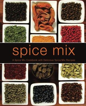 portada Spice Mix: A Spice mix Cookbook With Delicious Spice mix Recipes (en Inglés)