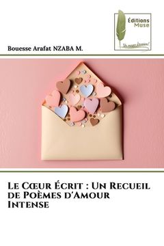 portada Le Coeur Écrit: Un Recueil de Poèmes d'Amour Intense (en Francés)