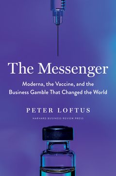 portada The Messenger: Moderna, the Vaccine, and the Business Gamble That Changed the World (in English)