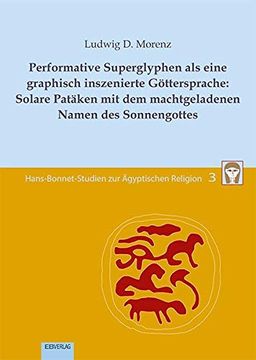 portada Performative Superglyphen als Eine Graphisch Inszenierte Göttersprache: Solare Patäken mit dem Machtgeladenen Namen des Sonnengottes (en Alemán)