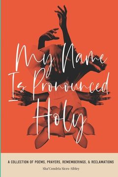 portada My Name Is Pronounced Holy: A Collection of Poems, Prayers, Rememberings, & Reclamation