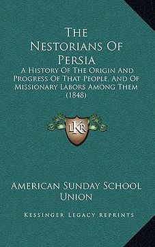 portada the nestorians of persia: a history of the origin and progress of that people, and of missionary labors among them (1848) (en Inglés)