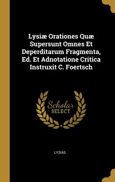 portada Lysi Orationes qu Supersunt Omnes et Deperditarum Fragmenta, ed. Et Adnotatione Critica Instruxit c. Foertsch 