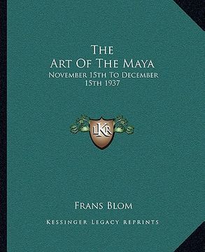 portada the art of the maya: november 15th to december 15th 1937 (en Inglés)