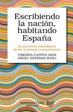 portada Escribiendo la Nación, Habitando España: La Narrativa Colombiana Desde el Prisma Transatlántico (Letral) (in Spanish)