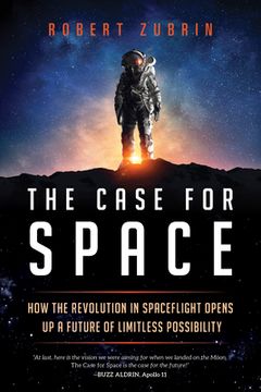 portada The Case for Space: How the Revolution in Spaceflight Opens up a Future of Limitless Possibility 