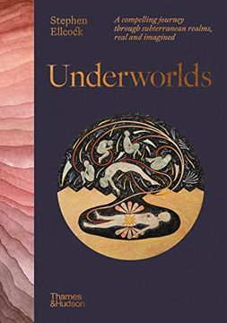 portada Underworlds: A Compelling Journey Through Subterranean Realms, Real and Imagined (en Inglés)